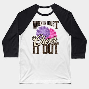 When in Doubt, Cheer it Out - Motivational Cheerleading Baseball T-Shirt